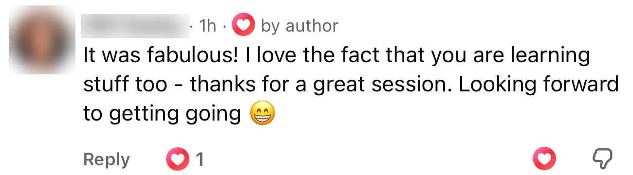 It was fabulous! I love the fact that you are learning stuff too - thanks for a great session. Looking forward to getting going